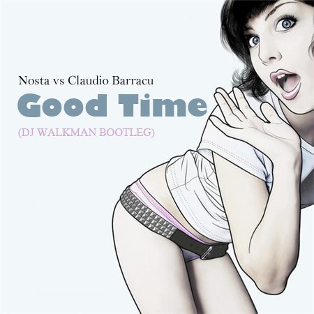 Nosta vs Claudio Barracu - Good Time (Dj Walkman Bootleg) [2012]